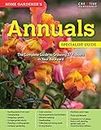 Home Gardener's Annuals: The Complete Guide to Growing 37 Flowers in Your Backyard (Home Gardener's Specialist Guide)