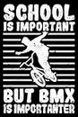 School Is Important But BMX Is Importanter Funny: Cycling Bike BMX Accessories Bicycle Gift Ideas | Dot Grid Journal, Notebook or Organizer | Notes, ... book, Scheduler, Task Checklist | 6x9 Inches