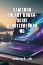 SAMSUNG GALAXY BOOK4-SERIE BENUTZERFÜHRUNG: Grundlegender Leitfaden für neue Nutzer des Galaxy Book4 Pro, Galaxy Book4 Ultra und der Standard-Galaxy Book4-Serie.