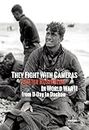 They Fight With Cameras: Walter Rosenblum in World War II from D-Day to Dachau