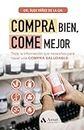 Compra bien, come mejor: Toda la información que necesitas para hacer una COMPRA SALUDABLE (Spanish Edition)