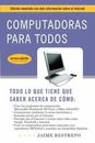 Computadoras Para Todos (3a Edicion): Edicion Ampliada Con Mas Informacion...