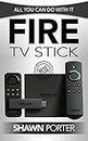 Fire TV Stick: All You Can Do With It (Streaming Devices, Amazon Fire TV Stick User Guide, How To Use Fire Stick)