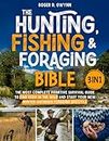 The Hunting, Fishing, and Foraging Bible: [3 in 1] The Most Complete Primitive Survival Guide to Find Food in the Wild and Start Your New Hunter-Gatherer Foraging Lifestyle