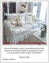 How To Make Pillow Covers From Start To Finish! (English Edition)