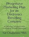 Progressive Marketing Plan for an Electronics Recycling Company: A Detailed Template with Innovative Growth Strategies