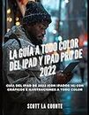 La Gua a Todo Color Del iPad Y iPad pro De 2022: Gua Del iPad De 2022 (Con iPadOS 16) Con Grficos E Ilustraciones a Todo Color