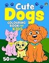 Cute Dogs Colouring Book for Kids: 50 Happy Dogs. Big, Fun and Simple Colouring Book for Children Aged 2+ (Colouring Books for Children)