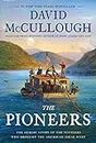 by McCullough, David :: The Pioneers: The Heroic Story of The Settlers Who Brought The American Ideal West-Hardcover