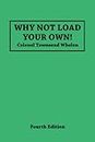 Why Not Load Your Own: Fourth Edition