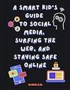 A Smart Kid's Guide to Social Media, Surfing the Web, and Staying Safe Online. TECH BOOK for TWEENS and TEENS: Ages 9-14 (The Kindness Company) (English Edition)