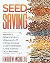 Seed Saving: A Complete Gardener’s Guide to Learn how to Storage and Save Seeds of Vegetables, Plants, Flowers, Fruits and Herbs