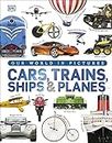 Our World in Pictures: Cars, Trains, Ships and Planes: A Visual Encyclopedia to Every Vehicle