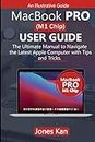 MacBook Pro (M1 Chip) User Guide: The Ultimate Manual to navigate The Latest Apple Computer with Tips and Tricks.
