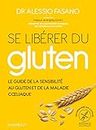 Se libérer du gluten: Le guide référence de la sensibilité au gluten et de la maladie cliaque