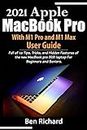 2021 Apple MacBook Pro with M1 Pro and M1 Max User Guide: Full of Tips, Tricks, and Hidden Features of the new MacBook pro 2021 laptop For Beginners and Seniors