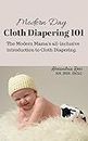 Modern Day Cloth Diapering 101: The Modern Mama's All-inclusive Introduction to Cloth Diapering