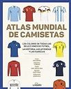 Atlas mundial de camisetas: Los colores de todas las selecciones de fútbol