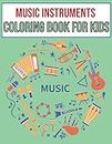 Music Instruments coloring book for kids: Ages 4-8 | Cute Many Kinds Of Music Instruments For Toddlers, Children, Preschoolers, Gift for Boys & Girls Who Love Music.