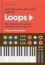 Loops 1: Una historia de la música electrónica en el siglo XX (Spanish Edition)