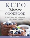 Keto Dessert Cookbook: Easy Low Carb Ketogenic Diet Dessert Recipes (Keto Diet Cookbook)