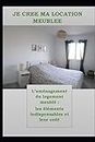 JE CREE MA LOCATION MEUBLEE: L’aménagement du logement meublé : les éléments indispensables et leur coût (French Edition)