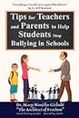 TIPS FOR TEACHERS AND PARENTS TO HELP STUDENTS STOP BULLYING IN SCHOOLS