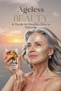 Ageless Beauty: A Guide to Healthy Skin in Maturity