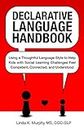 Declarative Language Handbook: Using a Thoughtful Language Style to Help Kids with Social Learning Challenges Feel Competent, Connected, and Understood