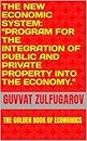 THE NEW ECONOMIC SYSTEM: "PROGRAM FOR THE INTEGRATION OF PUBLIC AND PRIVATE PROPERTY INTO THE ECONOMY.": THE GOLDEN BOOK OF ECONOMICS (English Edition)