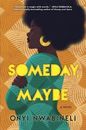 Someday, Maybe: A Good Morning America Book Club Pick by Nwabineli, Onyi
