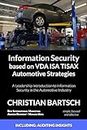 Information Security based on VDA ISA TISAX Automotive Strategies: A Leadership Introduction to Information Security in the Automotive Industry