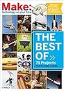 The Best of Make:: 75 Projects from the Pages of Make (Make 75 Projects from the pages of MAKE) (English Edition)