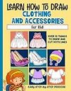 Learn How To Draw Clothing And Accessories For Kid: Draw And Color Cute Kawaii Clothing And Accessories For Kids, Teenagers And Adults To Enhance Creativity