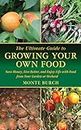 The Ultimate Guide to Growing Your Own Food: Save Money, Live Better, and Enjoy Life with Food from Your Garden or Orchard (Ultimate Guides)