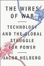 The Wires of War: Technology and the Global Struggle for Power