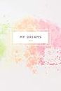 My Dreams (2021): A 90-Day Journal of Gratitude and Intentional Goal Setting to Manifest Your Dream Life (90 Day Affirmation Journals)