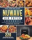 The Step-By-Step NuWave Air Fryer Cookbook: 220 Delicious and Easy Recipes for Beginners