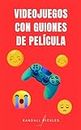 VIDEOJUEGOS CON GUIONES DE PELÍCULA (Spanish Edition)