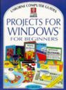 Projects for Windows for Beginners (Usborne Computer Guides) By .9780746023372