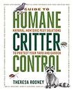 The Guide to Humane Critter Control: Natural, Nontoxic Pest Solutions to Protect Your Yard and Garden