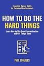 How to Do The Hard Things: Learn How to Win Over Procrastination and Get Things Done (Essential Career Skills for Technical Professionals)