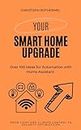 Your Smart Home Upgrade: Over 100 Ideas for Automation with Home Assistant – From Light and Climate Control to Security Optimization (Your Smart Home with Home Assistant Book 2)