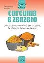 Curcuma e zenzero: Un concentrato di virtù per la cucina, la salute, la bellezza e la casa (Italian Edition)