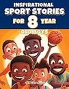 Inspirational Sports Stories Books for 8 year old Boys: Inspiring Tales of Amazing Athletes Who, Overcame Challenges, Never Gave Up and Achieved Their Dreams