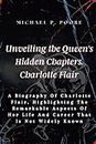 Unveiling the Queen's Hidden Chapters. Charlotte Flair: A Biography Of Charlotte Flair, Highlighting The Remarkable Aspects Of Her Life And Career That Is Not Widely Known