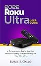 2022 Roku Ultra User Guide: A Comprehensive Step by Step User Manual for Setting up and Operating the New Roku Ultra (English Edition)