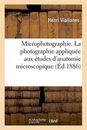 Microphotographie. La photographie appliquee aux etudes d'anatomie microscopi<|