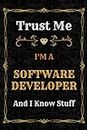Software Developer Notebook Planner: Trust Me, I'm a Software Developer And I Know Stuff - A Comprehensive Journal for Business and Passion - Over 120 ... - great gift idea for men and women