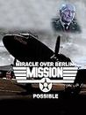 Mission Possible: Miracle over Berlin